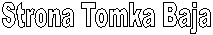 Strona Tomka Baja
